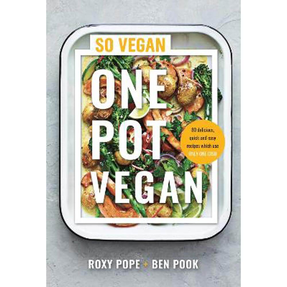 One Pot Vegan: 80 quick, easy and delicious plant-based recipes from the creators of SO VEGAN (Hardback) - Roxy Pope